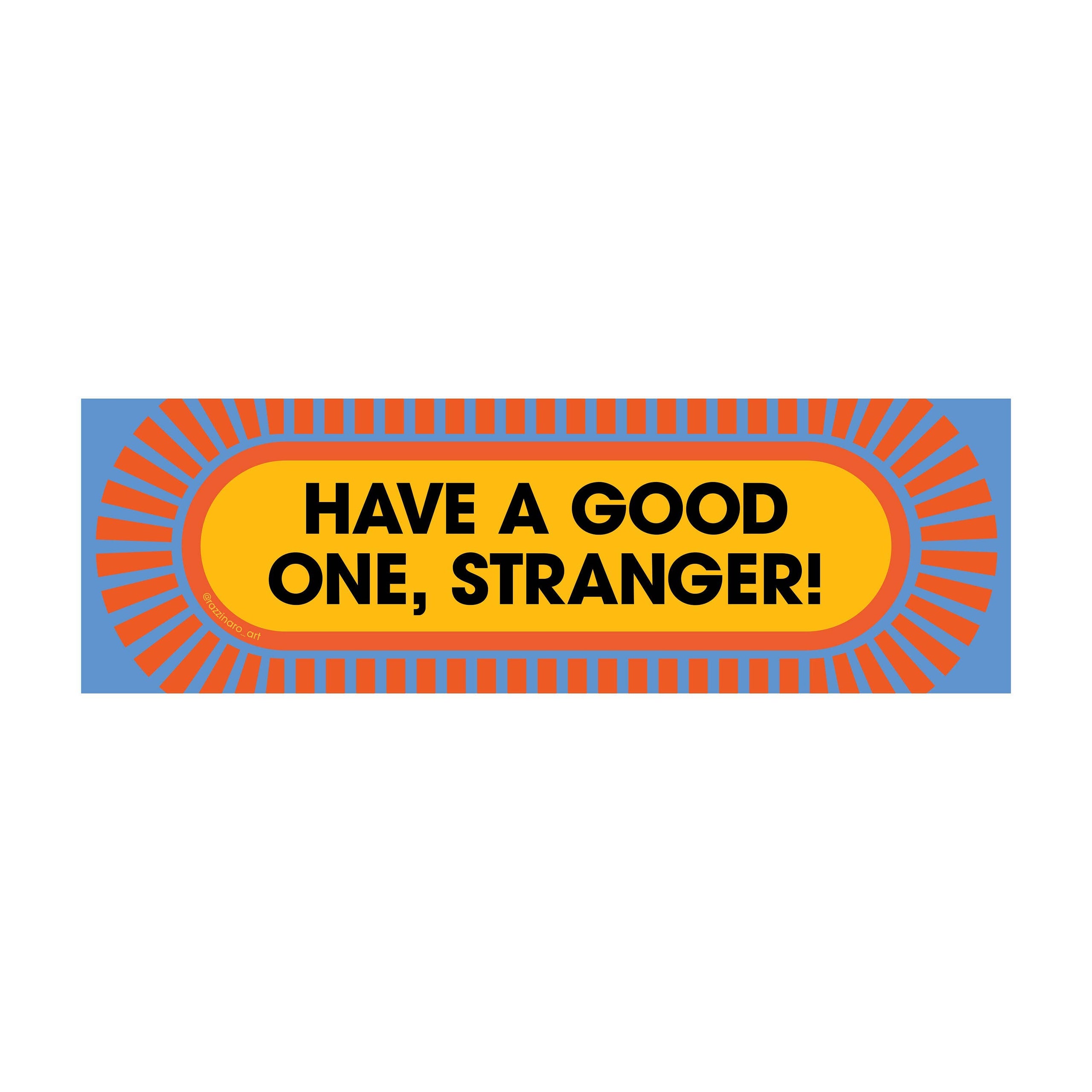 Have a Good One, Stranger! – Bumper Sticker