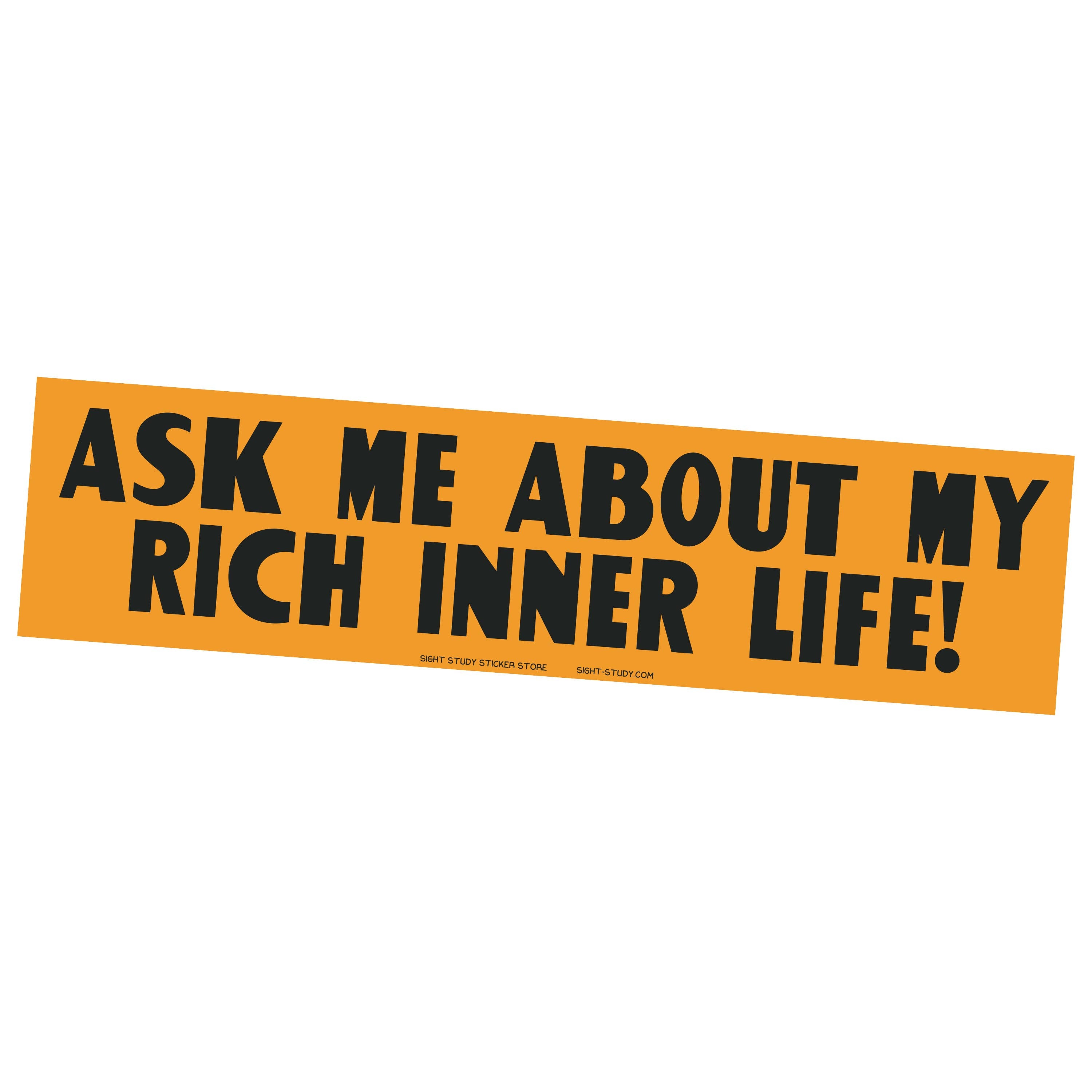"Ask Me About My Rich Inner Life" Bumper Sticker