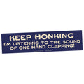 Bumper sticker on a white background that says "Keep Honking - I'm listening to the sound of one hand clapping!"