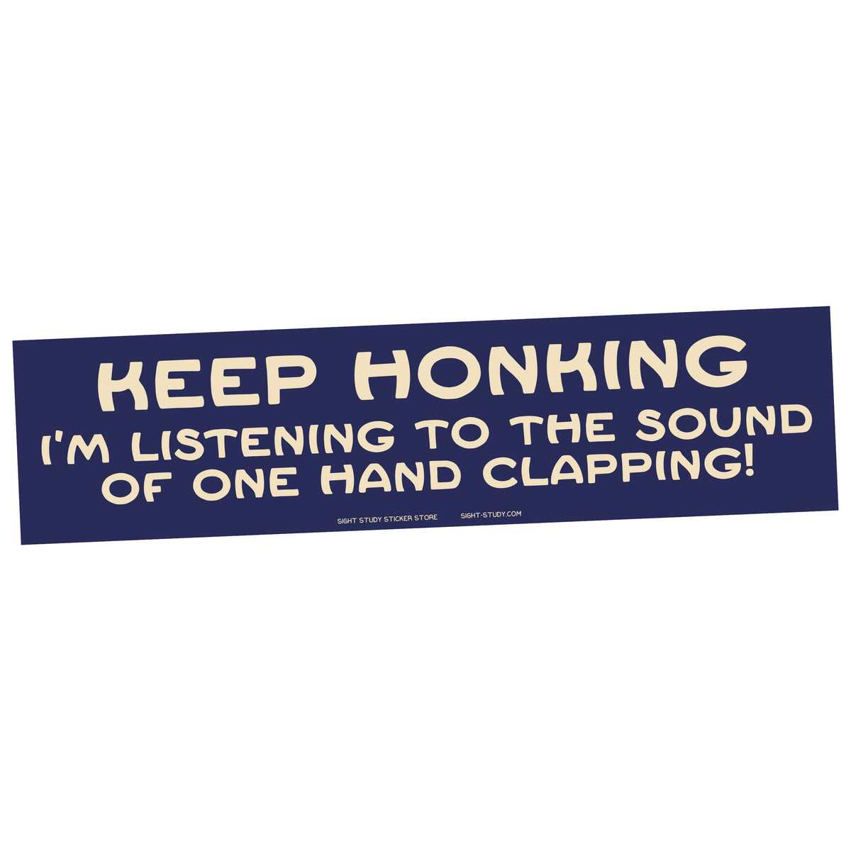 Bumper sticker on a white background that says "Keep Honking - I'm listening to the sound of one hand clapping!"