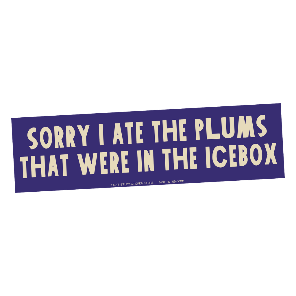 "Sorry I Ate The Plums" Bumper Sticker