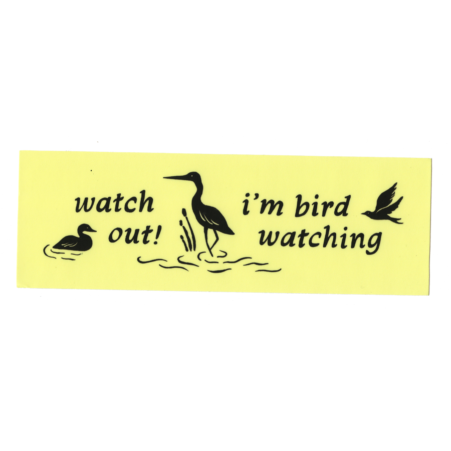 Watch Out I'm Birding  - Bumper Sticker