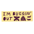 I'm Buggin' Out - Bumper Sticker