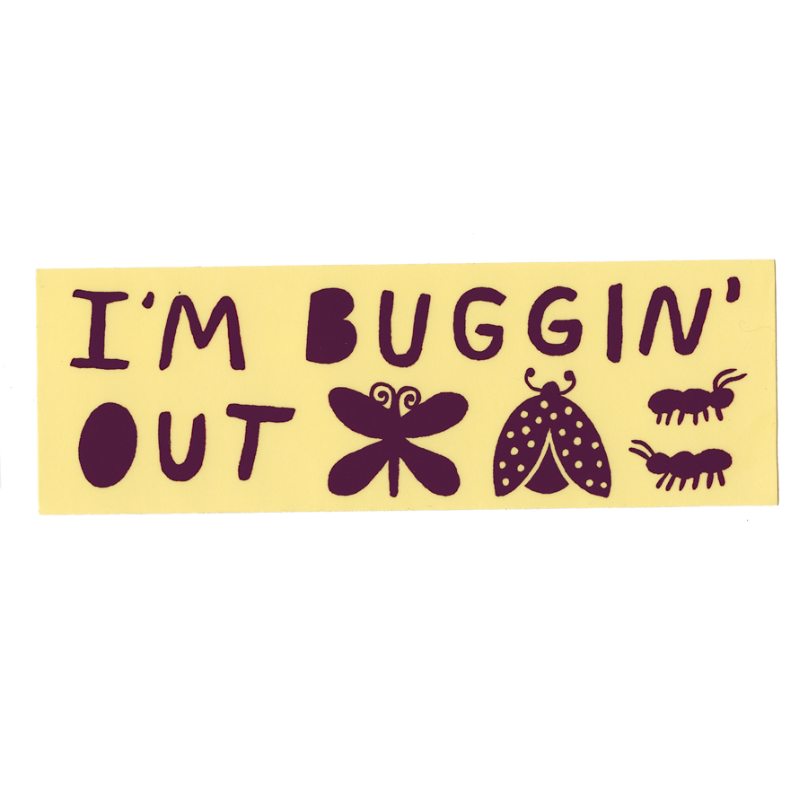 I'm Buggin' Out - Bumper Sticker