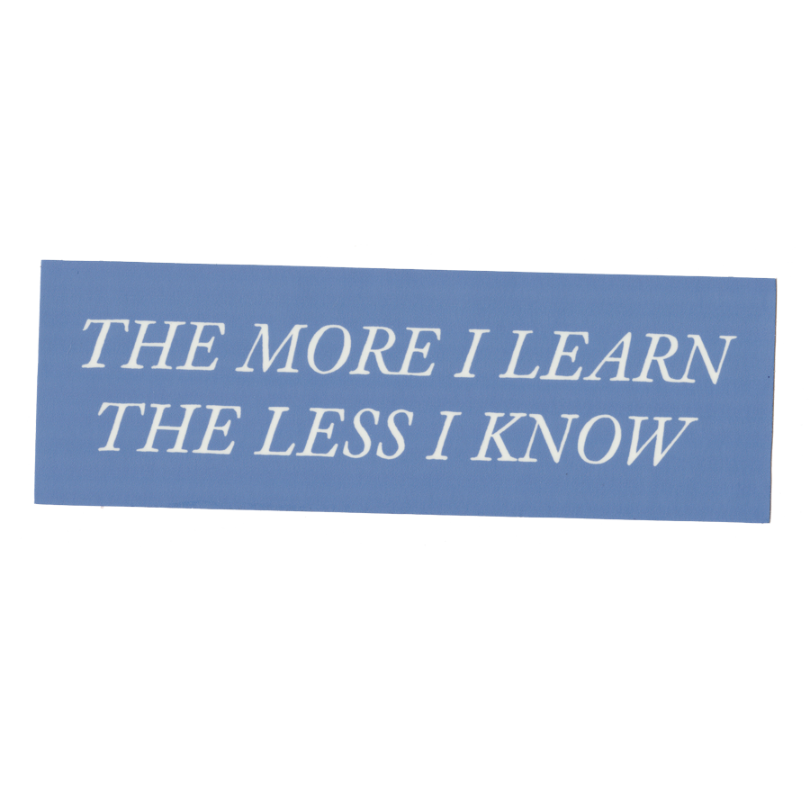 Know More Sticker Tess Rubinstein | The More I Learn The Less I Know - Bumper Sticker ...