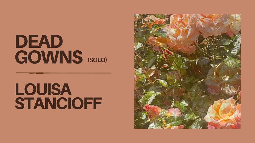 6/28 Live music | Dead Gowns (solo) + Louisa Stancioff
