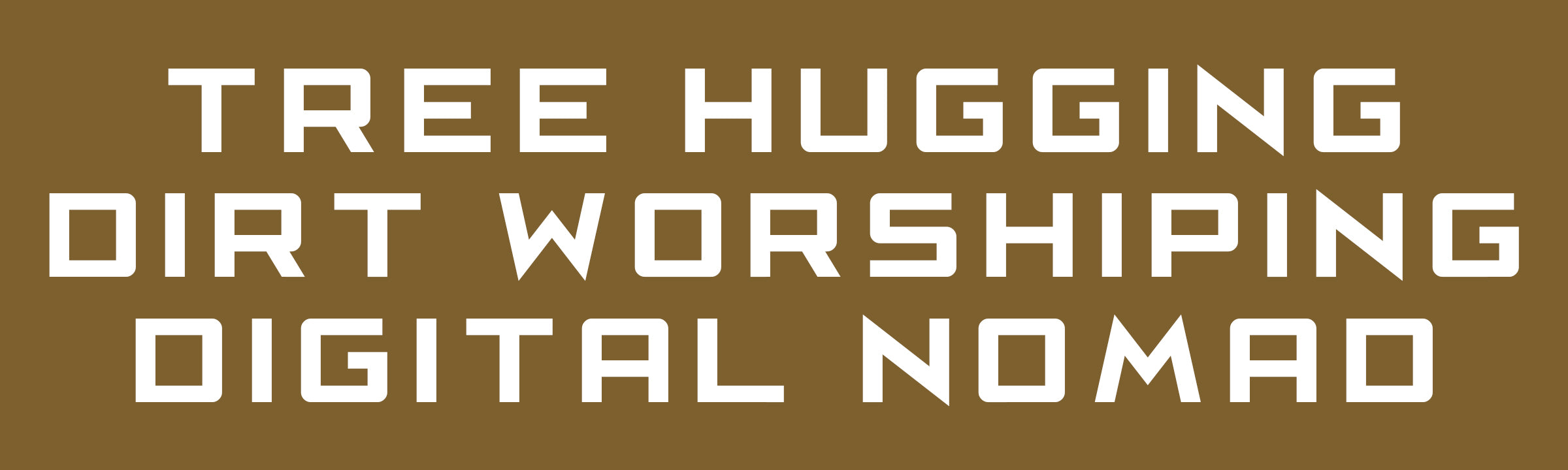 TREE HUGGING DIRT WORSHIPING DIGITAL NOMAD by Tyler Sharkey