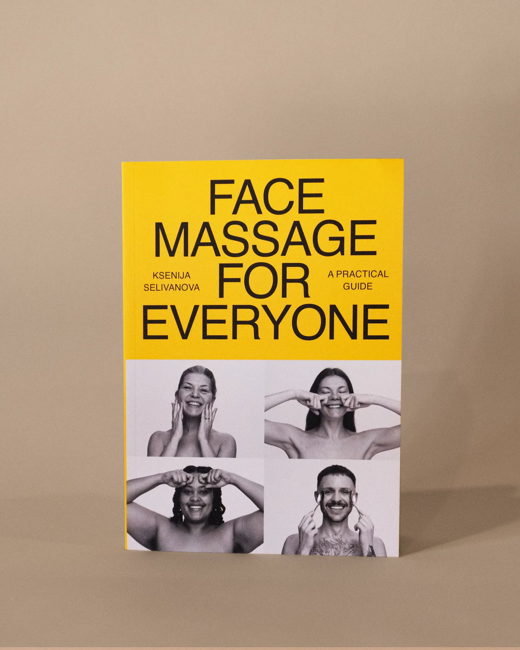 A book titled 'FACE MASSAGE FOR EVERYONE' by Ksenija Selivanova, featuring a bright yellow top half with bold black text and a white bottom half with four black-and-white photos of face massages, set against a warm beige background.