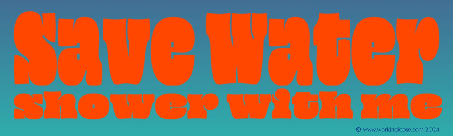Save Water, Shower with Me by Working Loose